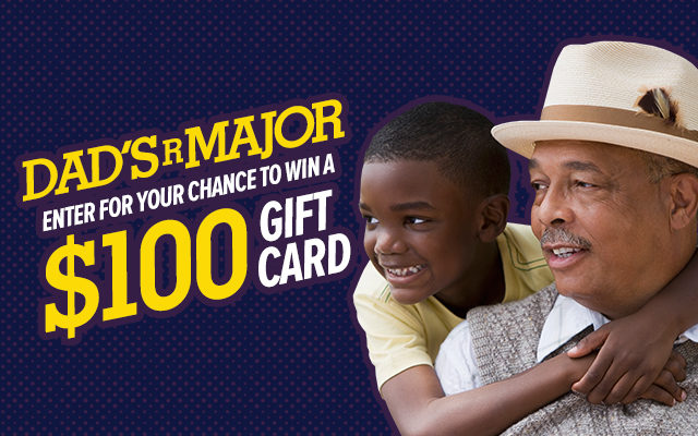 Dad’s r Major! Nominate Your Dad to Win a $100 Gift Card!